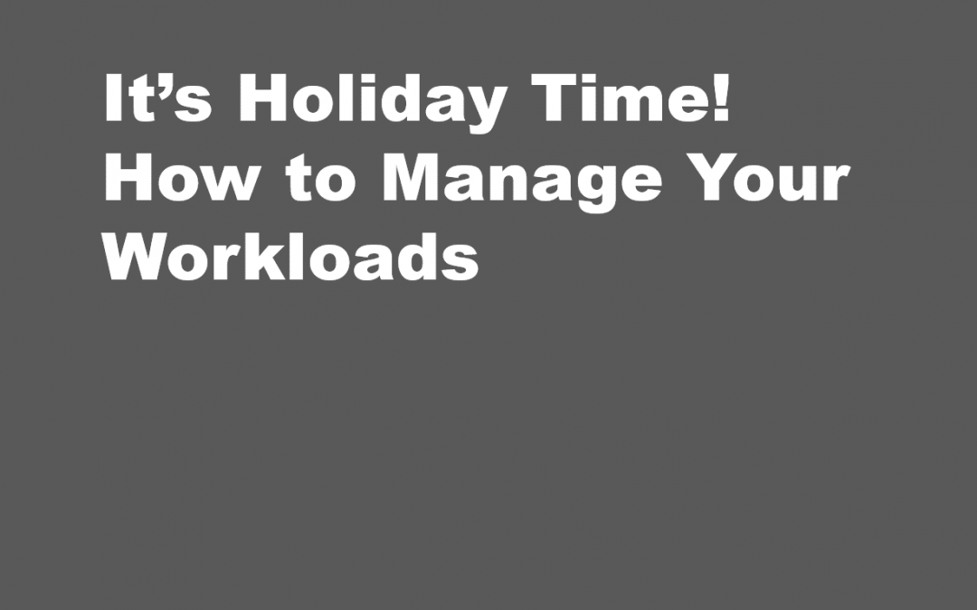 It’s Holiday Time! How to Manage Your Workloads